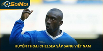 Huyền Thoại Chelsea Sắp Sang Việt Nam: Giấc Mơ Sân Cỏ Hay Thương Vụ Triệu Đô?