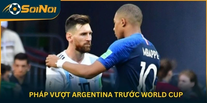 Pháp Vượt Argentina Trước World Cup: Mbappe “Cướp Spotlight”, Messi Bị Kéo Xuống Vì Mấy Trận Vô Thưởng Vô Phạt?