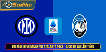 Soi Kèo Inter Milan Vs Atalanta 14/3 - Lịch Sử Lại Lên Tiếng