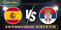 Tây Ban Nha vs Serbia từ SoiNoi