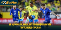 Brazil đè bẹp Croatia, gửi thông điệp World Cup 2026