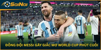 Đồng Đội Messi Gãy Giấc Mơ World Cup Phút Cuối