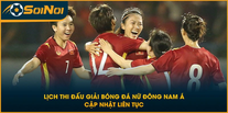 Lịch Thi Đấu Giải Bóng Đá Nữ Đông Nam Á Cập Nhật Liên Tục╰