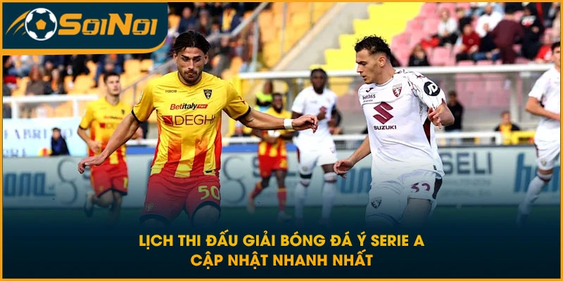 Lịch Thi Đấu Giải Bóng Đá Ý Serie A Cập Nhật Nhanh Nhất
