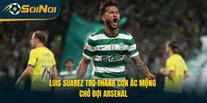 Luis Suarez Trở Thành Cơn Ác Mộng Chờ Đợi Arsenal