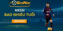 Messi Bao Nhiêu Tuổi? Ảnh Hưởng Đến Phong Độ Ra Sao?