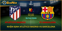 Atlético Madrid vs Barcelona 15/4 – Thế Trận Một Mất Một Còn