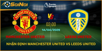 Manchester United vs Leeds United – Quỷ Đỏ Bay Cao Vòng 32