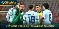 Ý Vỡ Mộng World Cup: Chưa Đá Đã Chia Tiền?