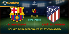 Soi Kèo FC Barcelona Vs Atlético Madrid 9/4 – Lợi Thế Camp Nou