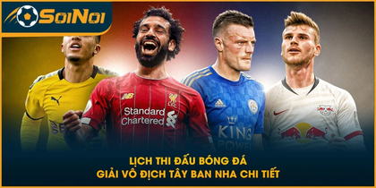 Lịch Thi Đấu Bóng Đá Giải Vô Địch Tây Ban Nha Chi Tiết Nhất