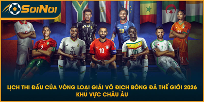 Lịch thi đấu vòng loại World Cup 2026 Châu Âu được xây dựng khoa học