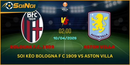 Soi kèo trận đấu Bologna F.C. 1909 vs Aston Villa từ SoiNoi