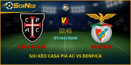 Casa Pia Ac Vs Benfica 02:45 Ngày 7/4 – Thế Trận Mở Và Bùng Nổ