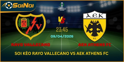 Lu Đá Bổng Nhận Định Trận Rayo Vallecano Vs AEK Athens FC Ngày 9/4