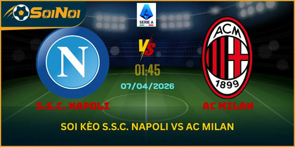 Soi kèo trận đấu S.S.C. Napoli vs AC Milan từ SoiNoi