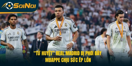 “Tử Huyệt” Real Madrid Bị Phơi Bày, Mbappe Chịu Sức Ép Lớn