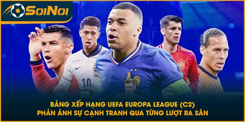 Bảng xếp hạng UEFA Europa League (C2) phản ánh sự cạnh tranh qua từng lượt ra sân