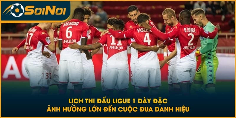 Lịch thi đấu Ligue 1 dày đặc ảnh hưởng lớn đến cuộc đua danh hiệu