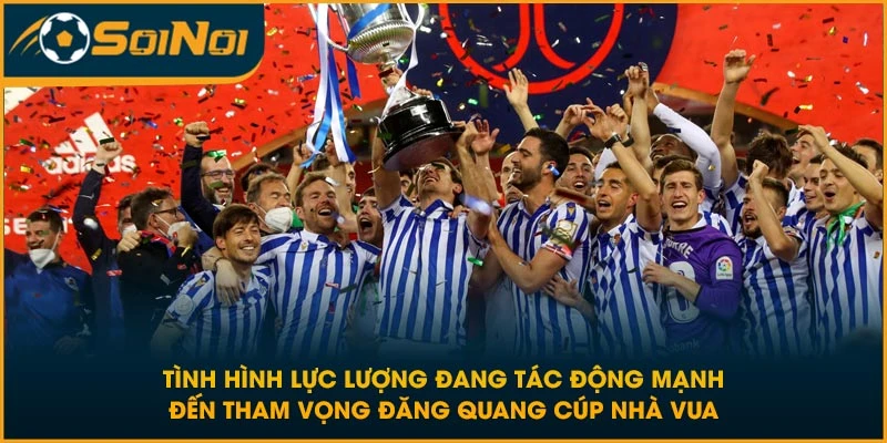 Tình hình lực lượng đang tác động mạnh đến tham vọng đăng quang Cúp Nhà Vua