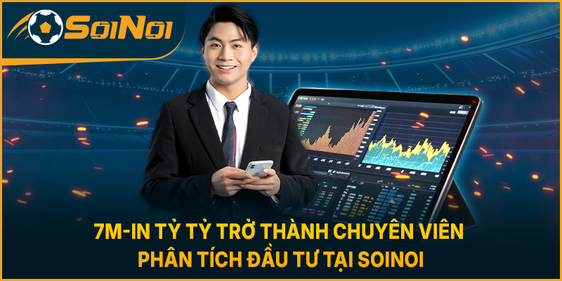 7m-in Tỷ Tỷ trở thành chuyên viên phân tích đầu tư tại SoiNoi