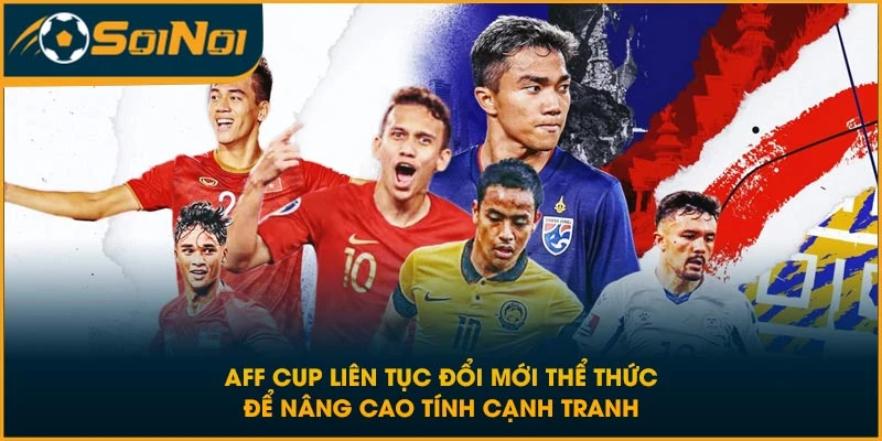 AFF Cup liên tục đổi mới thể thức để nâng cao tính cạnh tranh