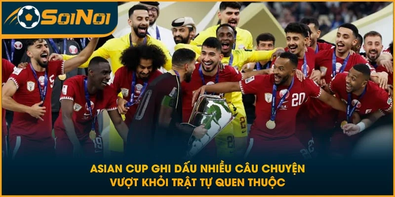 Asian Cup ghi dấu nhiều câu chuyện vượt khỏi trật tự quen thuộc
