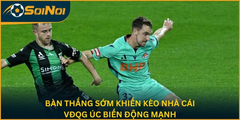 Bàn thắng sớm khiến kèo nhà cái VĐQG Úc biến động mạnh