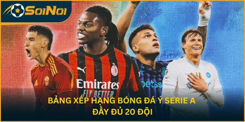 Bảng xếp hạng bóng đá Ý Serie A đầy đủ 20 đội