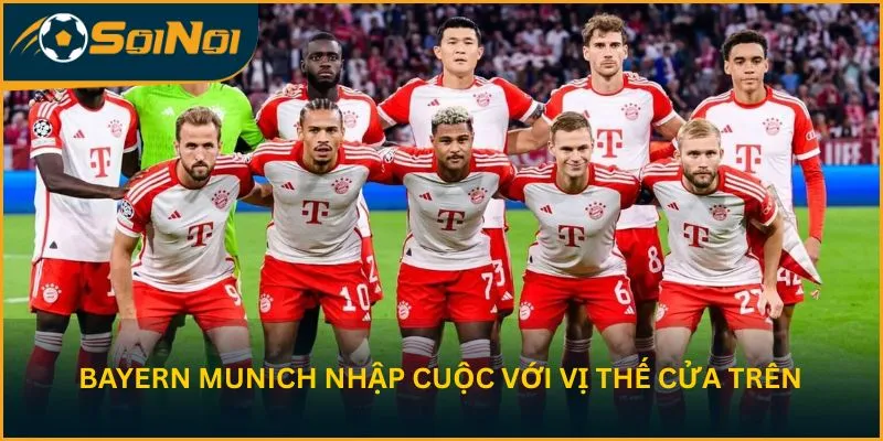 Bayern Munich nhập cuộc với vị thế cửa trên