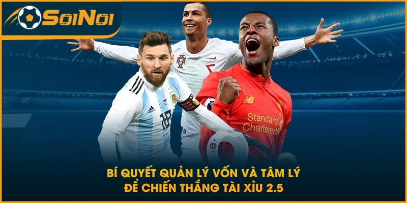 Bí quyết quản lý vốn và tâm lý để chiến thắng tài xỉu 2.5