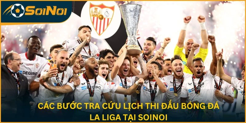 Các bước tra cứu lịch thi đấu bóng đá La Liga tại SoiNoi