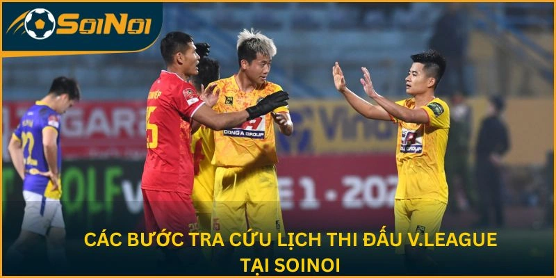 Các bước tra cứu lịch thi đấu V.League tại SoiNoi