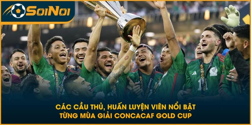 Các cầu thủ, huấn luyện viên nổi bật từng mùa giải CONCACAF Gold Cup