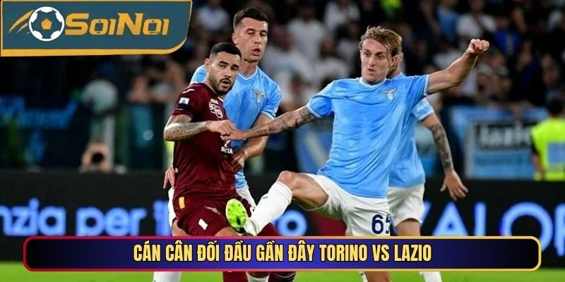 Cán cân đối đầu gần đây Torino Vs Lazio