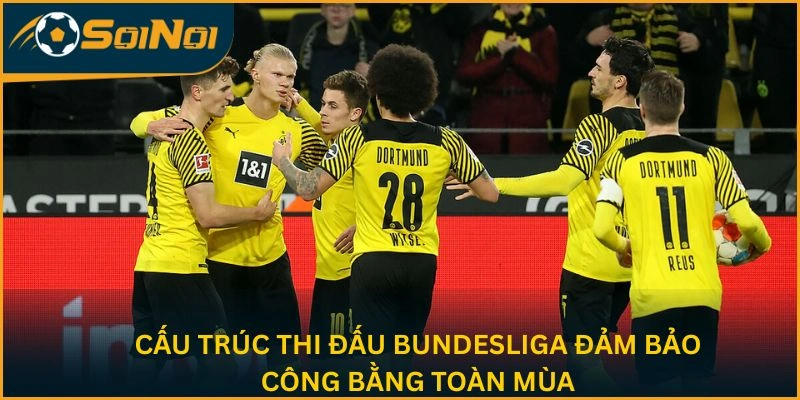 Cấu trúc thi đấu Bundesliga đảm bảo công bằng toàn mùa