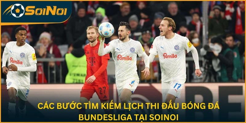 Các bước tìm kiếm lịch thi đấu bóng đá Bundesliga tại SoiNoi