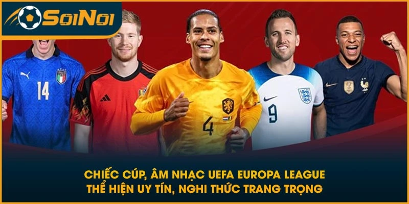 Chiếc cúp, âm nhạc UEFA Europa League thể hiện uy tín, nghi thức trang trọng
