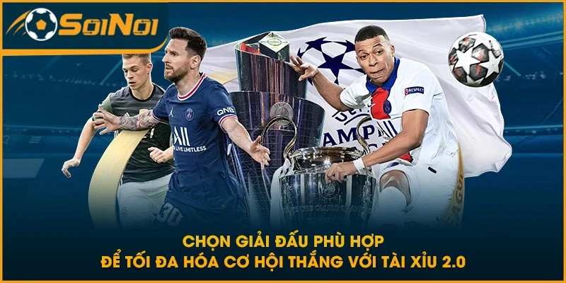 Chọn giải đấu phù hợp để tối đa hóa cơ hội thắng với tài xỉu 2.0