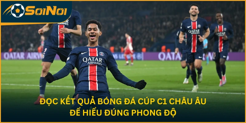 Đọc kết quả bóng đá Cúp C1 châu Âu để hiểu đúng phong độ