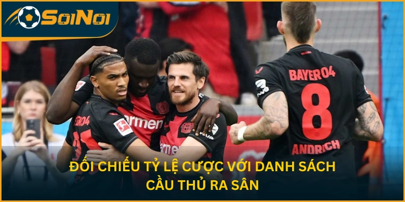 Đối chiếu tỷ lệ cược với danh sách cầu thủ ra sân