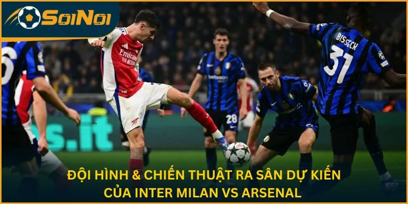 Đội hình & chiến thuật ra sân dự kiến của Inter Milan vs Arsenal 