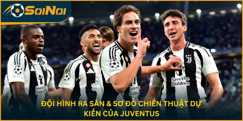 Đội hình ra sân & sơ đồ chiến thuật dự kiến của Juventus