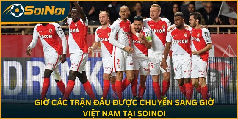 Giờ các trận cầu được chuyển sang giờ Việt Nam tại SoiNoi