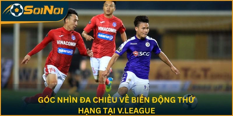 Góc nhìn đa chiều về biến động thứ hạng tại V.League