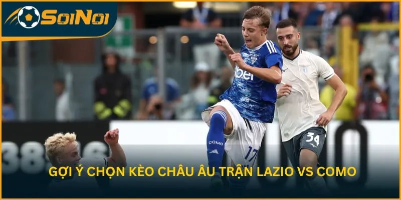 Gợi ý chọn kèo châu Âu trận Lazio vs Como