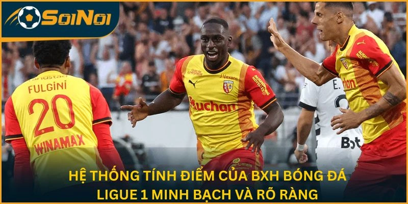 Hệ thống tính điểm của bảng xếp hạng bóng đá Ligue 1 minh bạch và rõ ràng