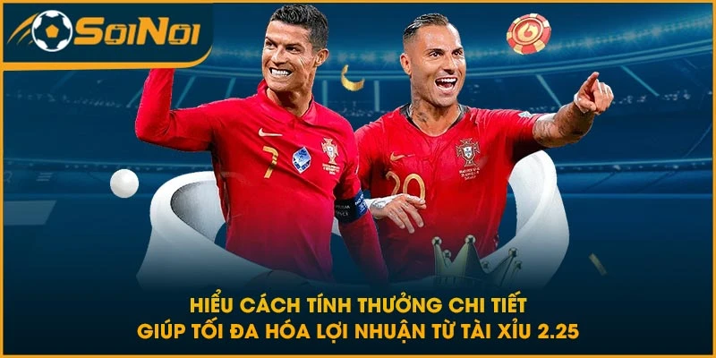 Hiểu cách tính thưởng chi tiết giúp tối đa hóa lợi nhuận từ tài xỉu 2.25