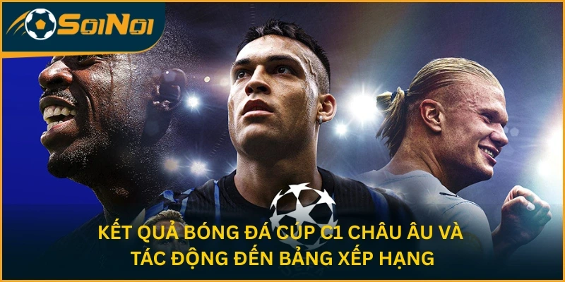 Kết quả bóng đá Cúp C1 châu Âu và tác động đến bảng xếp hạng