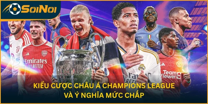 Kiểu cược châu Á Champions League và ý nghĩa mức chấp